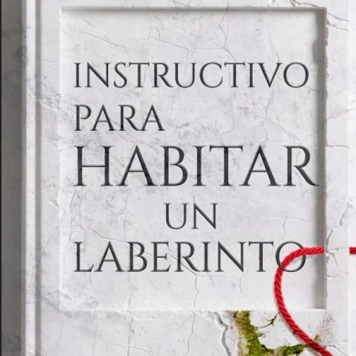 Instructivo para habitar un laberinto